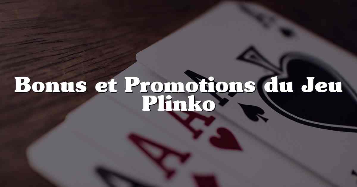 Bonus et Promotions du Jeu Plinko
