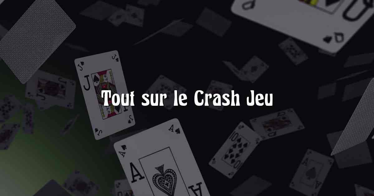 Tout sur le Crash Jeu