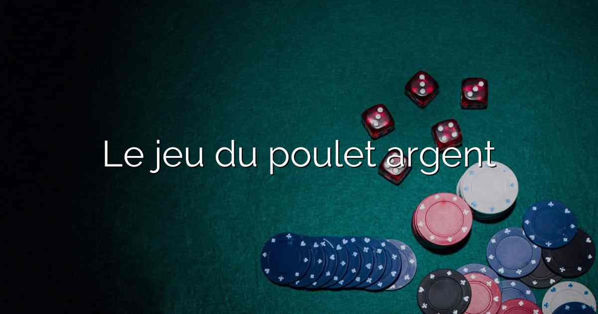 Le jeu du poulet argent