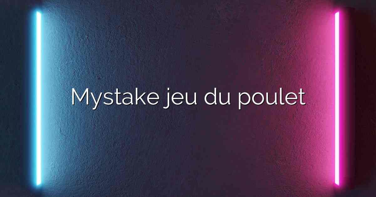 Informations générales sur le jeu Mystake Chicken