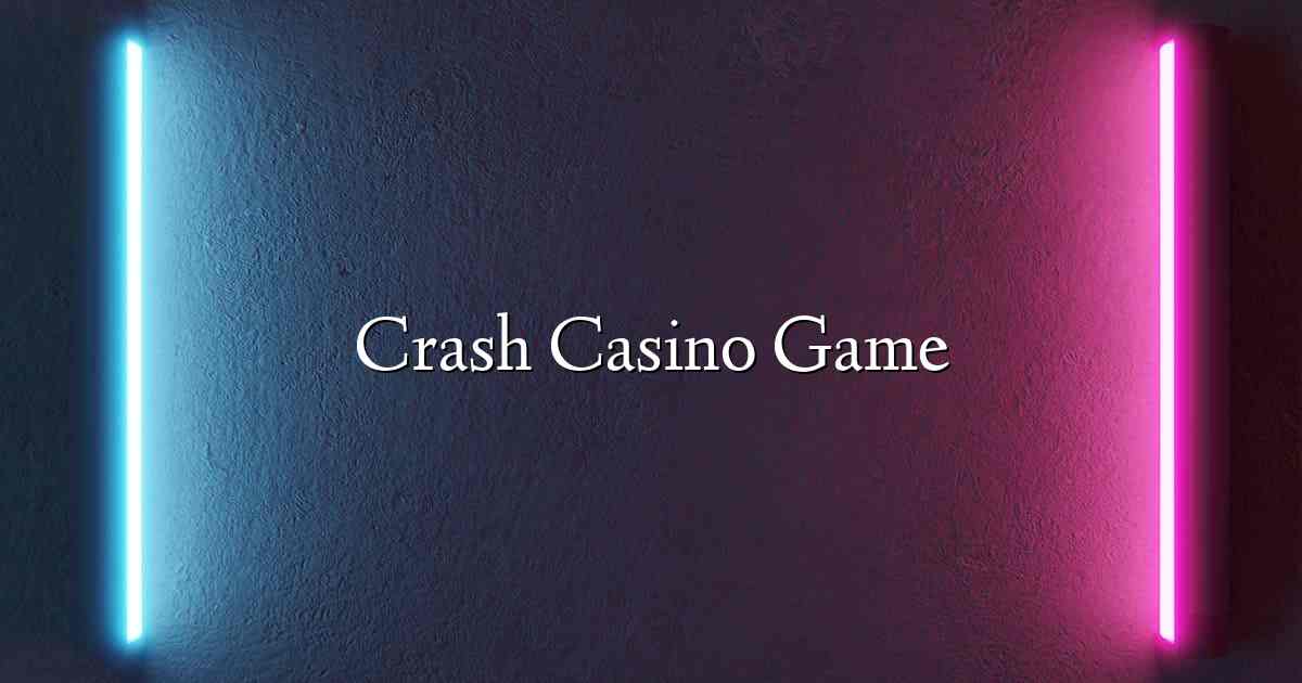 Crash Casino Game
