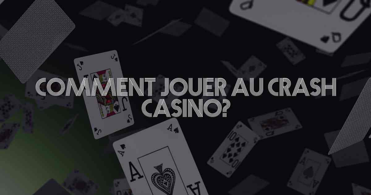 Comment jouer au crash casino?