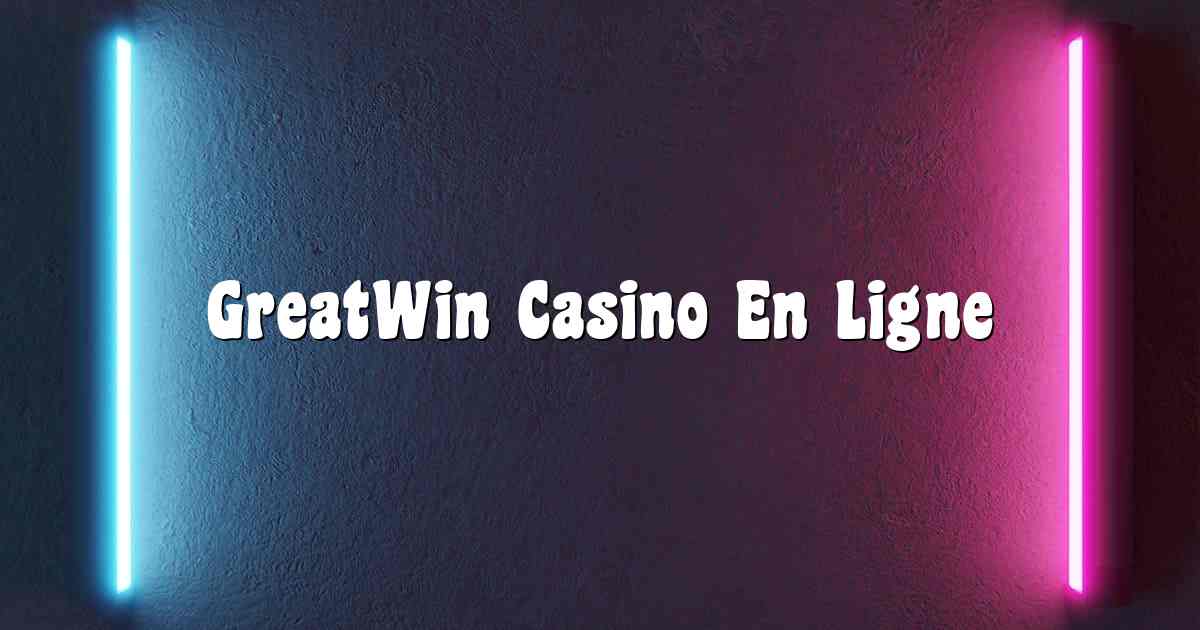 GreatWin Casino En Ligne
